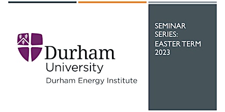 Durham Energy Institute Seminar Series Easter Term 2023 #3