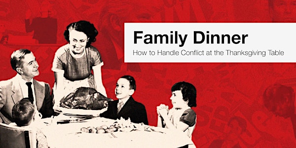 Family Dinner: How to Handle Conflict at the Thanksgiving Table