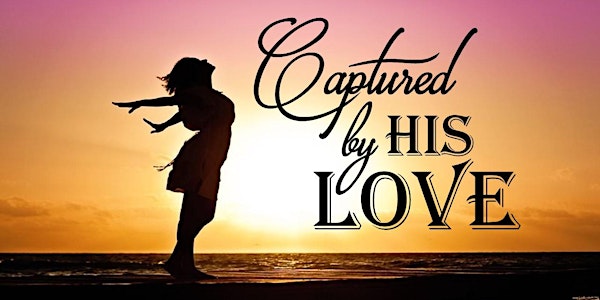 "Captured by His Love" Women's Fellowship