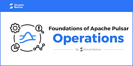 Foundations of Apache Pulsar Operations by StreamNative