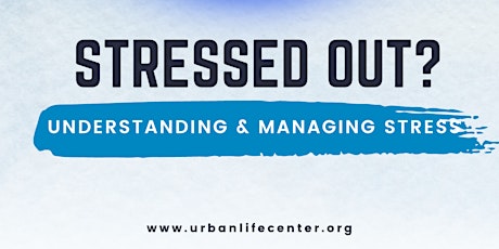 Stressed Out? Understanding & Managing Stress
