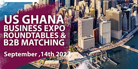 2nd US GHANA BUSINESS EXPO, ROUNDTABLE & BUSINESS TO BUSINESS MATCHING