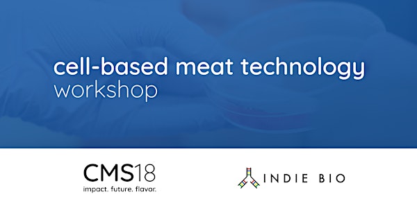 Cell-based Meat Technology Workshop - CMS18