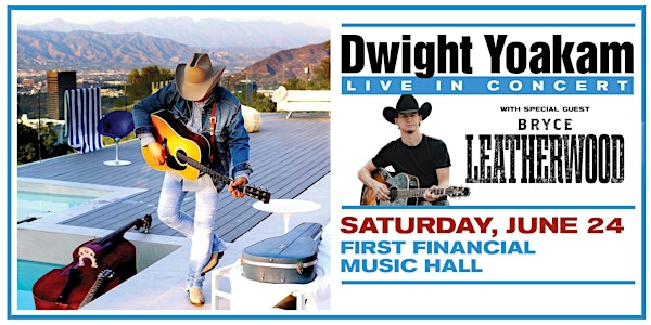 Dwight Yoakam with special guest Bryce Leatherwood