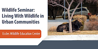 Wildlife Seminar — Living With Wildlife in Urban Communities