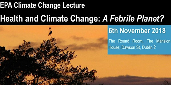 EPA Climate Lecture: Health and Climate Change - A Febrile Planet?