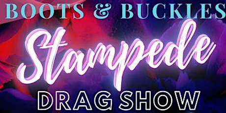 BOOTS & BUCKLES STAMPEDE DRAG SHOW