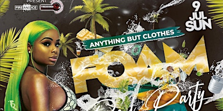 ANYTHING BUT CLOTHES FOAM POOL PARTY(MIAMI INVASION)