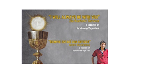 Imagen principal de I will always be with you- Eucharistic Retreat/"Siempre estaré con ustedes"