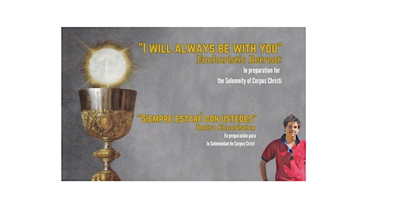 I will always be with you- Eucharistic Retreat/"Siempre estaré con ustedes"