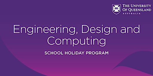 UQ's Engineering, Design and Computing School Holiday Program