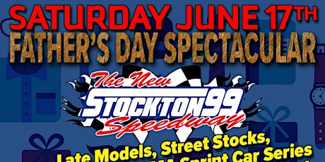 Stockton 99 Speedway June 17th FATHER'S DAY  SPECTACULAR