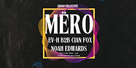 Crush Presents : Mëro, Ev-H, Cian Fox, Noah Edwards