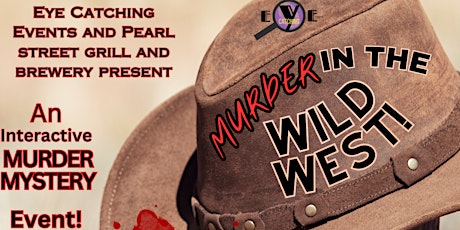 MURDER in the Wild West! With Eye Catching Events at Pearl Street!