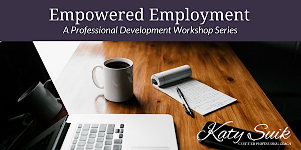 Empowered Employment: A Professional Development Workshop Series