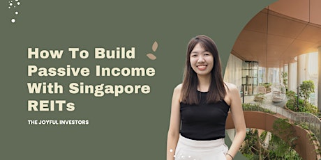 How To Build Passive Income With Singapore REITs (2 July 2023)