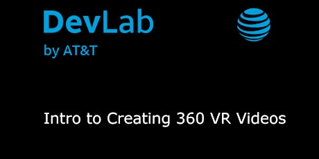 CANCELED 1 – 2:30 "Intro to Creating 360 VR Videos" FREE AT&T workshop, Seattle, 10/23 primary image