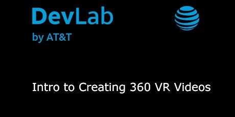 CANCELED 6:30 – 8 "Intro to Creating 360 VR Videos" FREE AT&T workshop, Seattle, 10/23 primary image