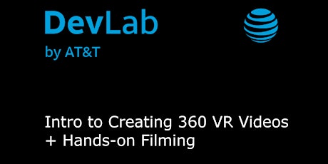 CANCELED 6 – 9 "Intro to Creating 360 VR Videos + Hands-on Filming" FREE AT&T workshop, Seattle, 10/24,  primary image