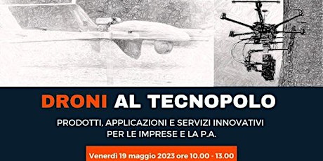 Immagine principale di DRONI AL TECNOPOLO:   PRODOTTI E SERVIZI INNOVATIVI PER LE IMPRESE E LA P.A 