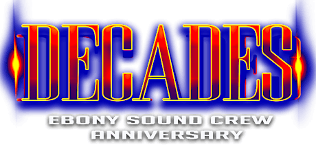 DECADES Ebony Sound Crew Anniversary Celebration  $20 Tickets primary image