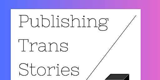 Publishing Trans Stories primary image