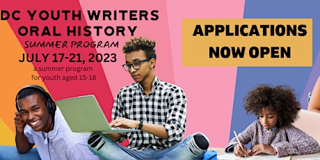DC YOUTH WRITERS ORAL HISTORY  SUMMER PROGRAM OPEN HOUSE