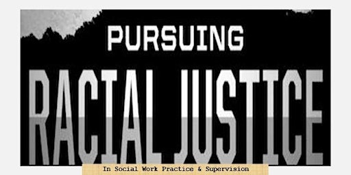 Pursuing Racial Justice In Social Work Practice & Supervision primary image