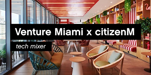Venture Miami x citizenM Tech Mixer with Litquidity