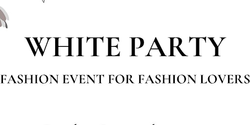 The White Party ~ A Fashion Event for Fashion Lovers