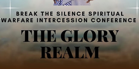 Break The Silence Spiritual Warfare Intercession Conference The Glory Realm