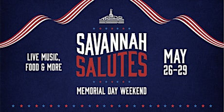 "Savannah Salutes" Memorial Day Weekend Celebration