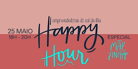 Happy Hour das Empreendedoras do Sul da Ilha Especial mãezinha