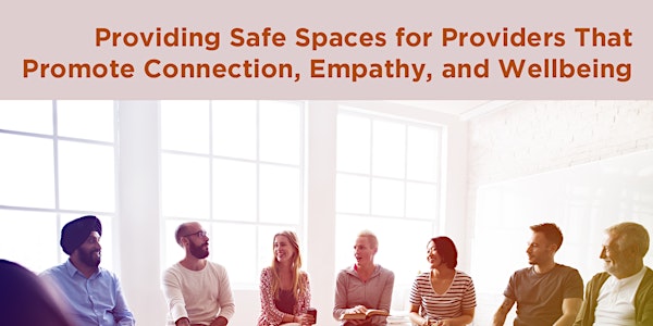 WPSC Lunchtime Webinar Series: Care for the Caregiver | Providing Safe Spaces for Providers That Promote Connection, Empathy, and Wellbeing