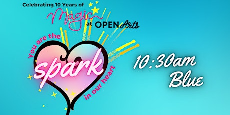 "Spark in our Heart" Open Arts End of Year Showcase 10:30 AM-Blue Show