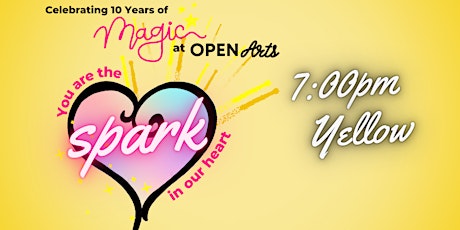 Spark in our Heart" Open Arts End of Year Showcase 7:00 PM -Yellow Show