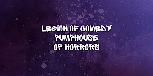 Legion of Comedy: Pumphouse of Horrors primary image