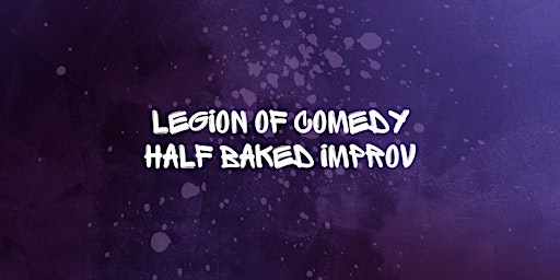Legion of Comedy: Half Baked Improv primary image