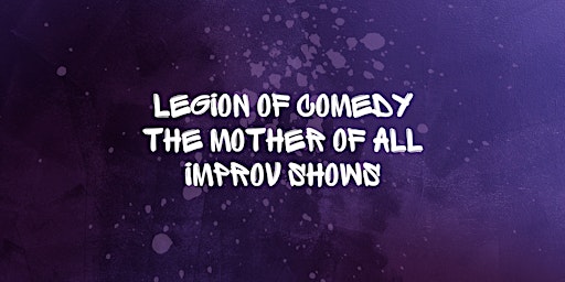 Imagem principal do evento Legion of Comedy: The Mother of All Improv Shows