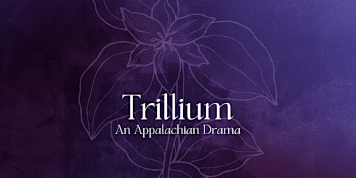 Imagem principal do evento Trillium, An Appalachian Drama