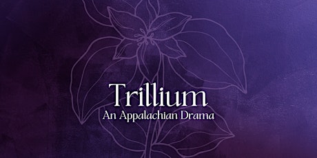 Trillium, An Appalachian Drama