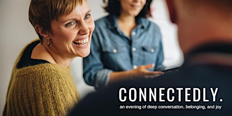 Connectedly Event: An Evening of Deep Conversation, Belonging, and Joy