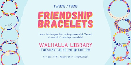 TWEENS / TEENS: Friendship Bracelets - Walhalla Library