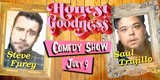 Honest Goodness Comedy Show featuring Steve Furey and Saul Trujillo primary image