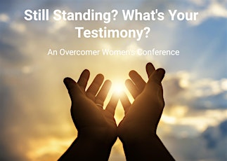 Still Standing? What's Your Testimony? An Overcomer Women's Conference primary image