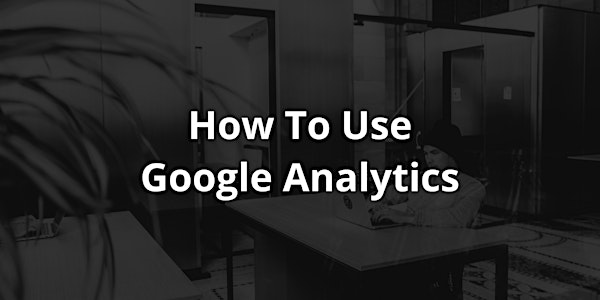How To Use Google Analytics | Free Class | Knoxville | Enotto Consulting