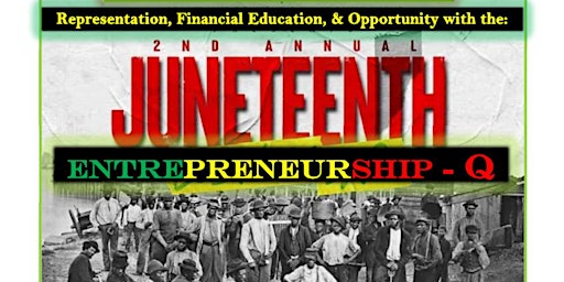 Imagem principal de 2nd Annual "Juneteenth Entrepreneurship-Q" a Community Small-Business Expo