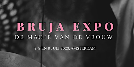 Bruja Expositie 7 juli  + Bruja Conferentie 8 en 9 juli 2023