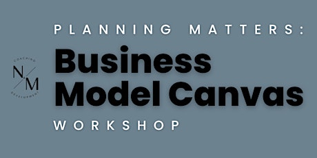 Planning Matters: Business Model Canvas Workshop