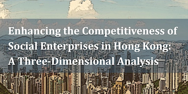 Enhancing the Competitiveness of Social Enterprises in Hong Kong: A Three-D...